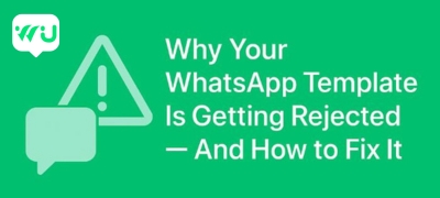 Why Your WhatsApp Template Is Getting Rejected — And How to Fix It